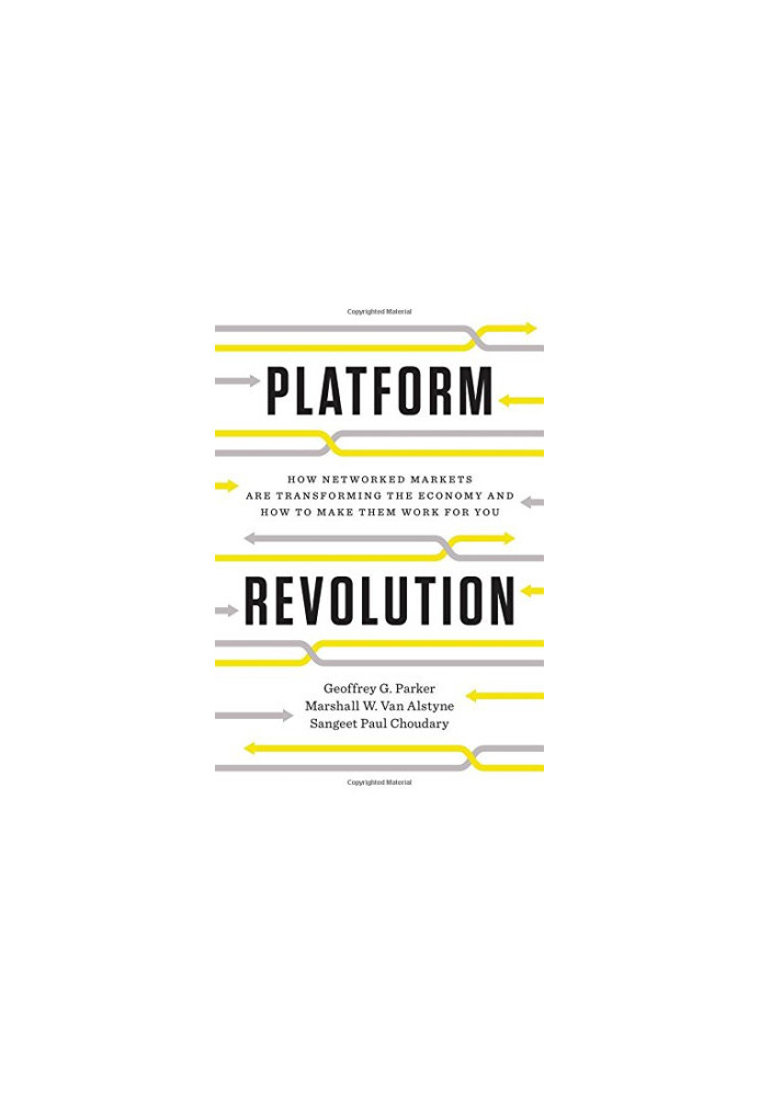 Platform Revolution: How Networked Markets Are Transforming the Economy--And How to Make Them Work for You