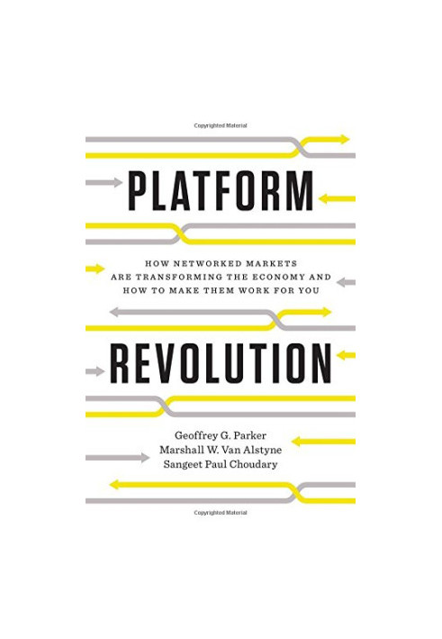 Platform Revolution: How Networked Markets Are Transforming the Economy--And How to Make Them Work for You
