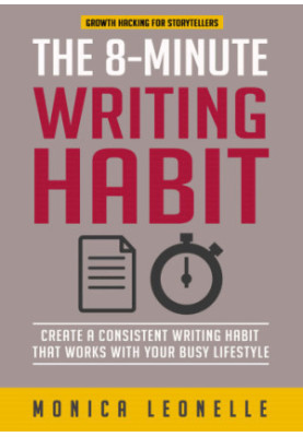 The 8-Minute Writing Habit: Create a Consistent Writing Habit That Works With Your Busy Lifestyle