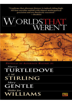 Worlds That Weren't: An Anthology of Four Novellas of Alternate History