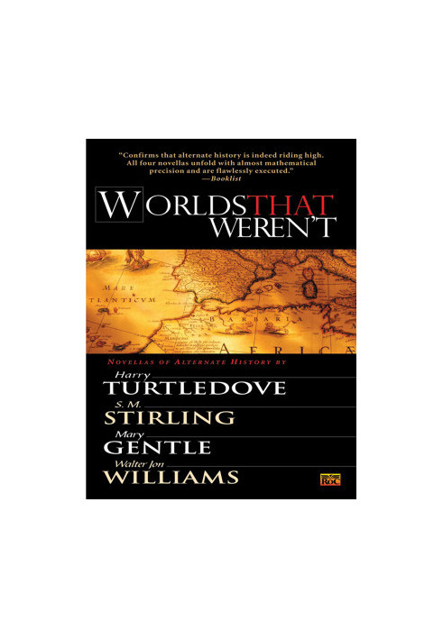 Worlds That Weren't: An Anthology of Four Novellas of Alternate History