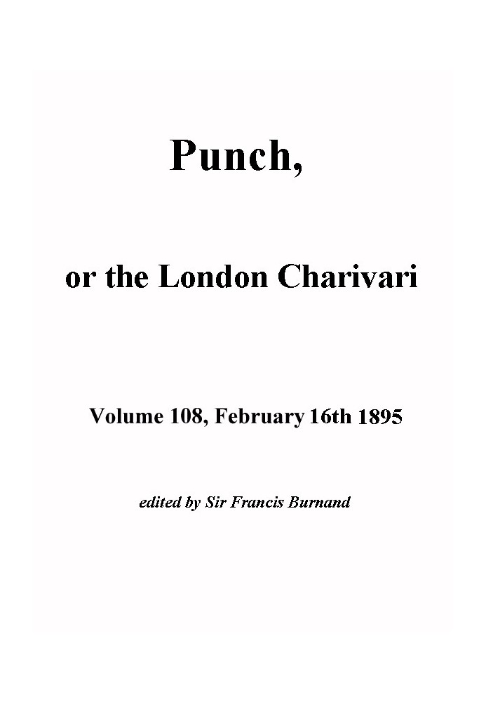 Punch, or the London Charivari, Volume 108, February 16, 1895