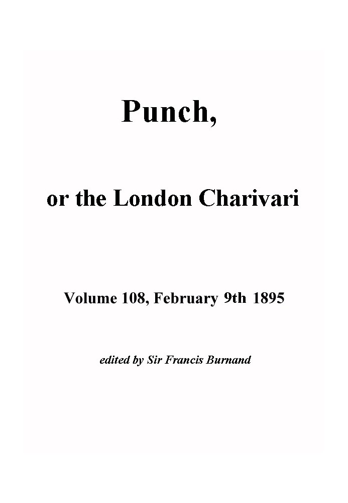 Punch, or the London Charivari, Volume 108, February 9, 1895