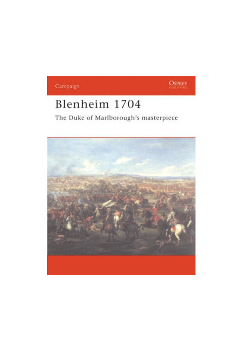 Blenheim 1704: The Duke of Marlborough's masterpiece