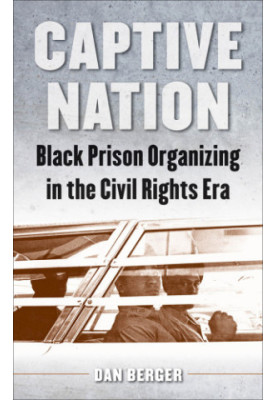 Captive Nation: Black Prison Organizing in the Civil Rights Era