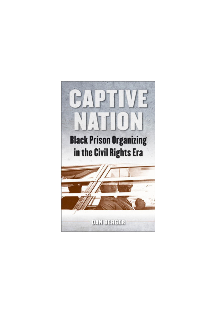 Captive Nation: Black Prison Organizing in the Civil Rights Era