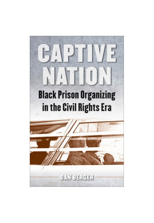 Captive Nation: Black Prison Organizing in the Civil Rights Era