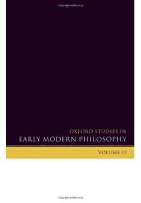 Oxford Studies in Early Modern Philosophy: Volume 3 (Oxford Studies in Early Modern Philosophy)