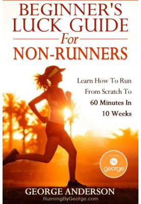 Beginner's Luck Guide for Non-Runners - Learn to Run From Scratch to an Hour in 10 Weeks