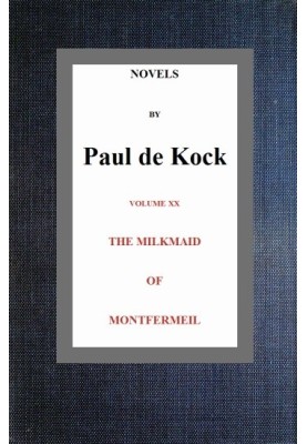 The Milkmaid of Montfermeil (Novels of Paul de Kock Volume XX)