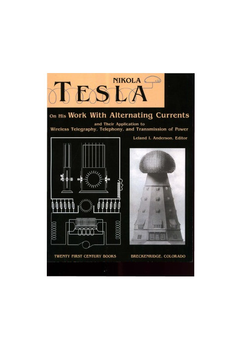 Nikola Tesla on His Work With Alternating Currents and Their Application to Wireless Telegraphy, Telephony, and Transmission 