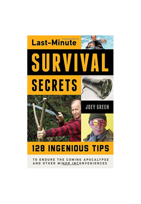 Last-minute survival secrets : 128 ingenious tips to endure the coming apocalypse and other minor inconveniences