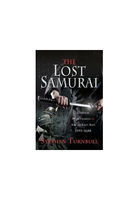 The Lost Samurai: Japanese Mercenaries in South East Asia, 1593-1688