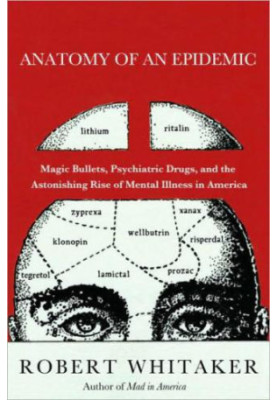 Anatomy of an epidemic: magic bullets, psychiatric drugs, and the astonishing rise of mental illness in America