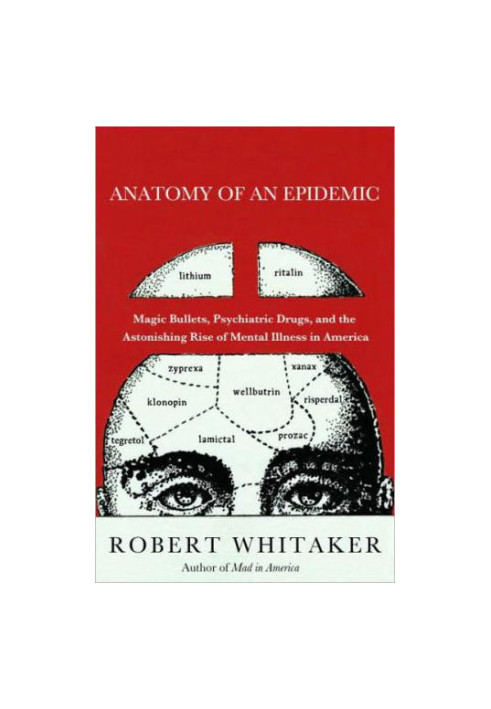 Anatomy of an epidemic: magic bullets, psychiatric drugs, and the astonishing rise of mental illness in America