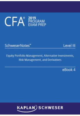 CFA 2019 Schweser - Level 3 SchweserNotes Book 4: EQUITY PORTFOLIO MANAGEMENT, ALTERNATIVE INVESTMENTS, RISK MANAGEMENT, AND 