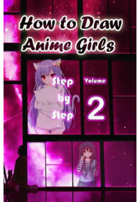 How to Draw Anime Girls Step by Step Volume 2