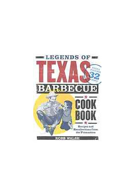 Legends of Texas barbecue cookbook : recipes and recollections from the pitmasters, revised & updated with 32 new recipes!