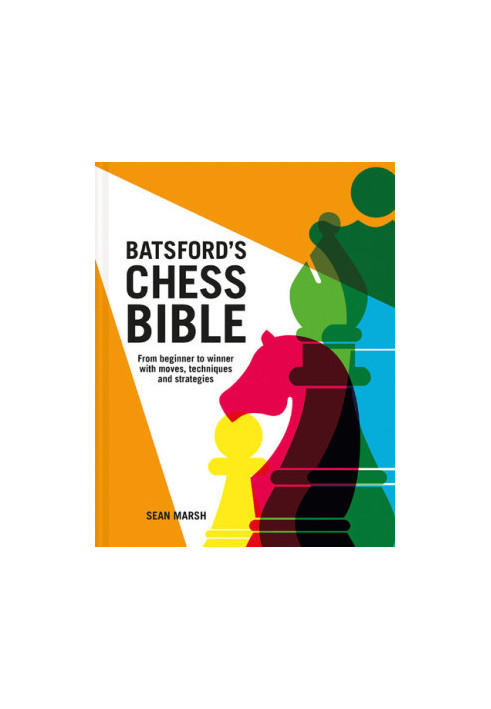 Batsford's Chess Bible: From beginner to winner with moves, techniques and strategies