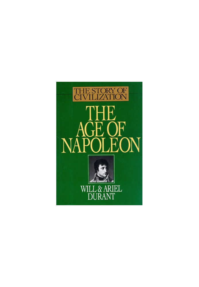 The Age of Napoleon (The Story of Civilization, Vol. 11)