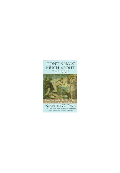 Don't know much about the Bible : everything you need to know about the Good Book but never learned