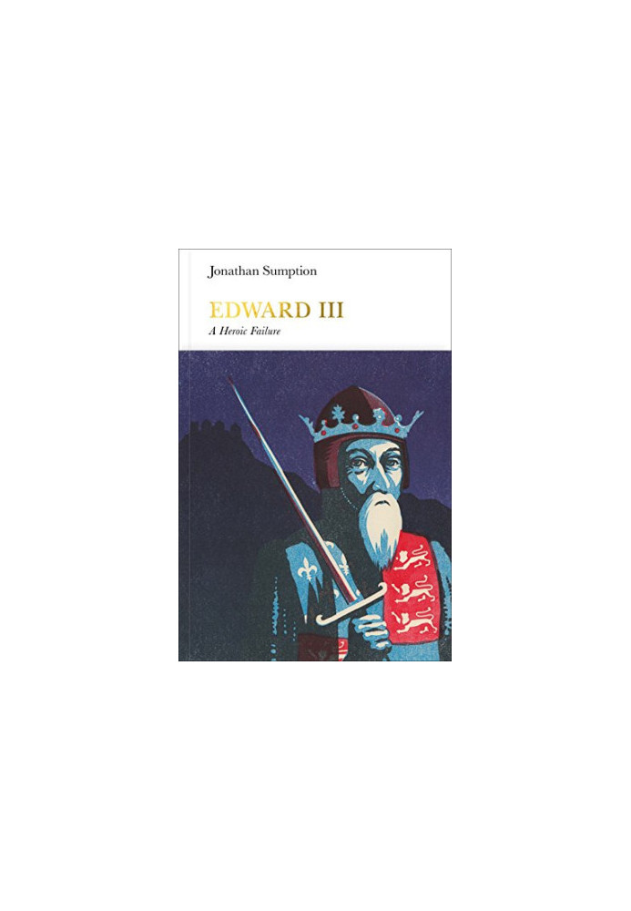 Edward III - A Heroic Failure (2016) [PENGUIN MONRACHS]
