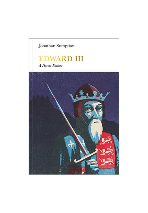Edward III - A Heroic Failure (2016) [PENGUIN MONRACHS]