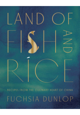 Land of Fish and Rice : Recipes from the Culinary Heart of China