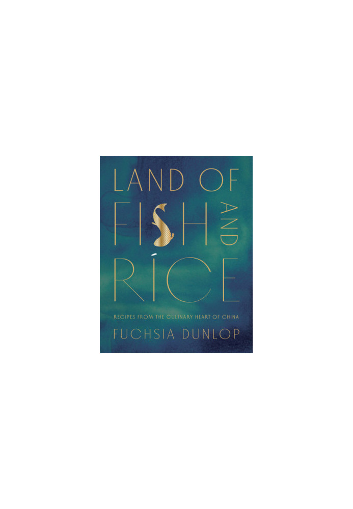 Land of Fish and Rice : Recipes from the Culinary Heart of China
