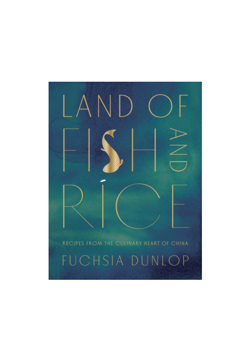 Land of Fish and Rice : Recipes from the Culinary Heart of China