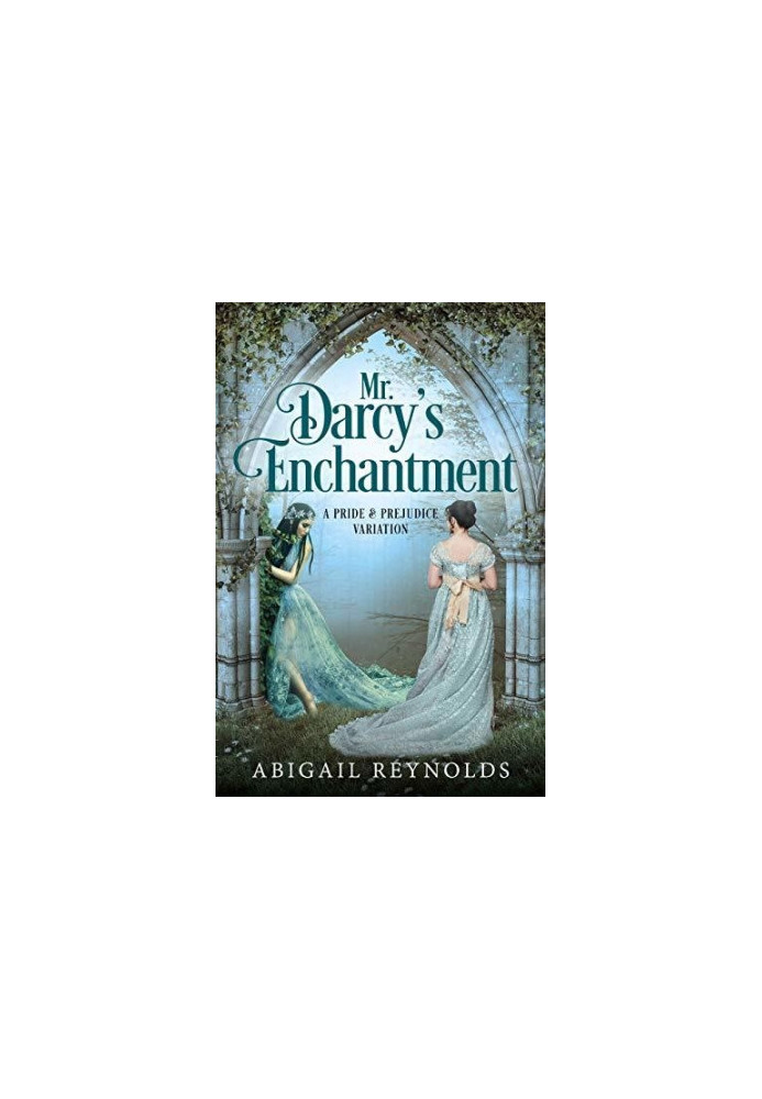 Mr. Darcy's Enchantment: A Pride & Prejudice Variation