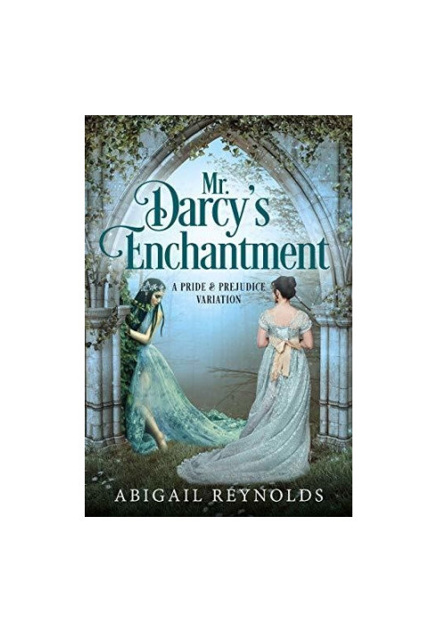 Mr. Darcy's Enchantment: A Pride & Prejudice Variation