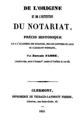 On the origin and institution of the notary public Historical summary read at the Academy of Sciences, Belles Lettres and Arts o