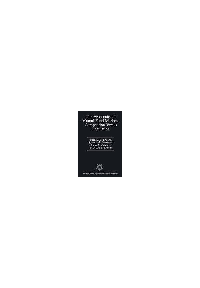 The Economics of Mutual Fund Markets: Competition Versus Regulation