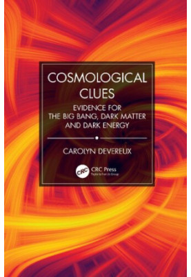 Cosmological Clues: Evidence for the Big Bang, Dark Matter and Dark Energy