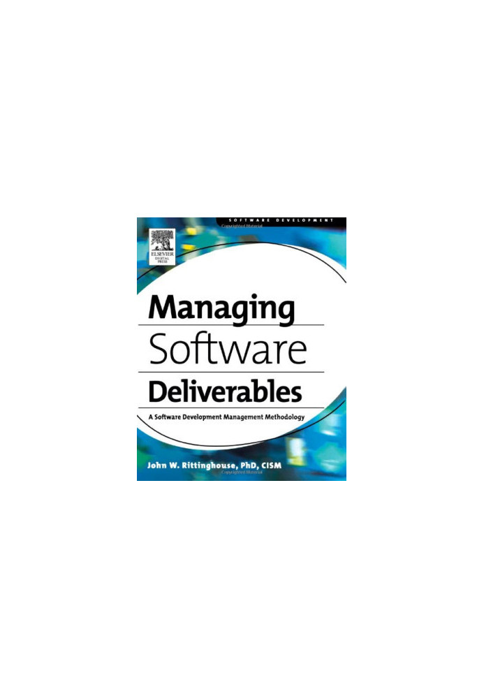 Managing Software Deliverables : A Software Development Management Methodology