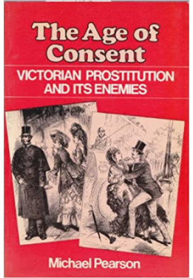 The Age Of Consent: Victorian Prostitution And Its Enemies