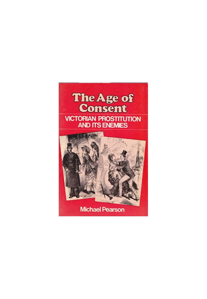 The Age Of Consent: Victorian Prostitution And Its Enemies