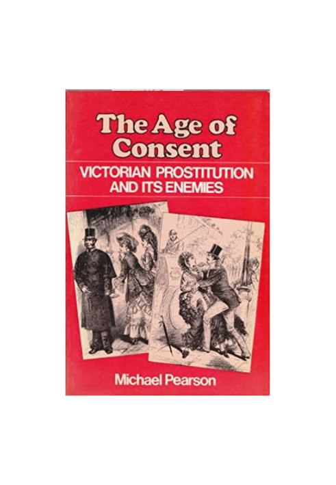 The Age Of Consent: Victorian Prostitution And Its Enemies