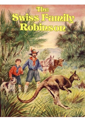 The Swiss Family Robinson: A Translation from the Original German