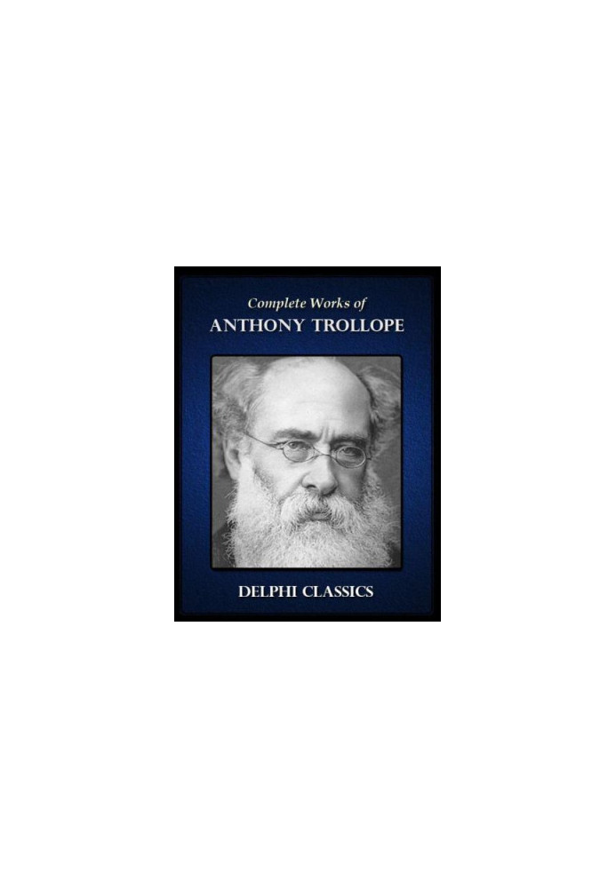 Delphi Complete Works of Anthony Trollope (Illustrated)