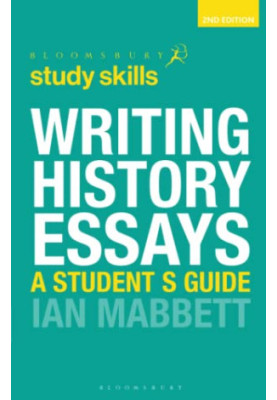 Writing History Essays (Bloomsbury Study Skills, 40)