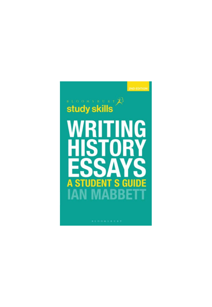 Writing History Essays (Bloomsbury Study Skills, 40)