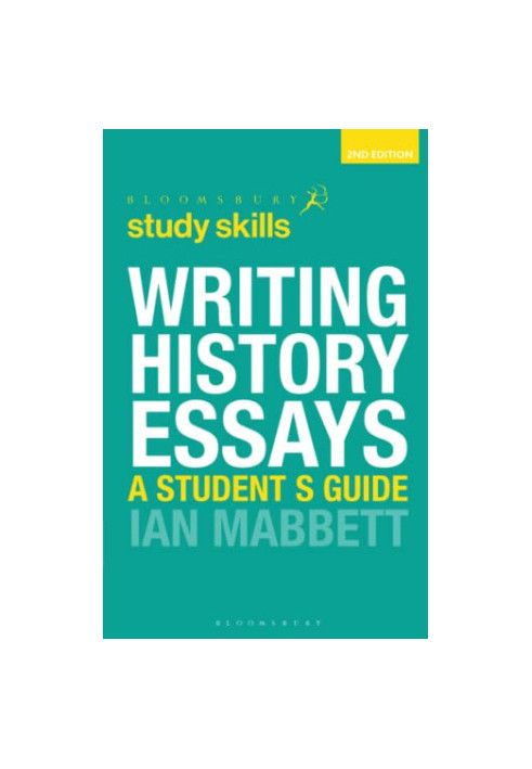 Writing History Essays (Bloomsbury Study Skills, 40)