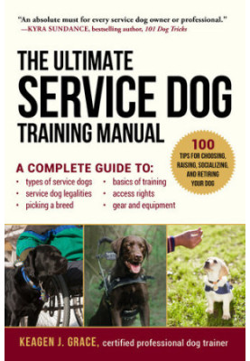 The Ultimate Service Dog Training Manual: 100 Tips for Choosing, Raising, Socializing, and Retiring Your Dog