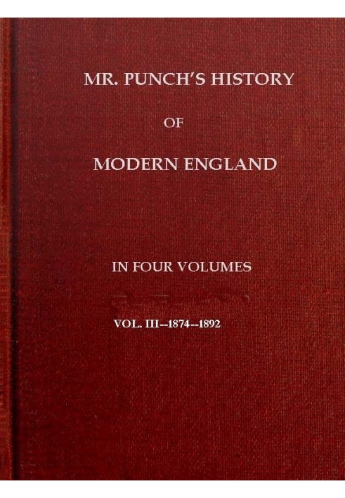 История современной Англии г-на Панча, Vol. 3 (из 4) — 1874–1892 гг.