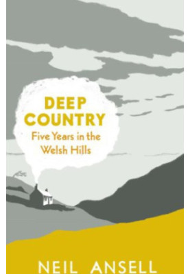 Deep Country: Five Years in the Welsh Hills