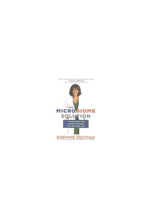 The Microbiome Solution: A Radical New Way to Heal Your Body from the Inside Out
