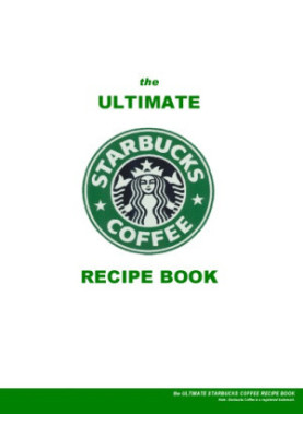 The Ultimate Starbucks Coffee Recipes Book