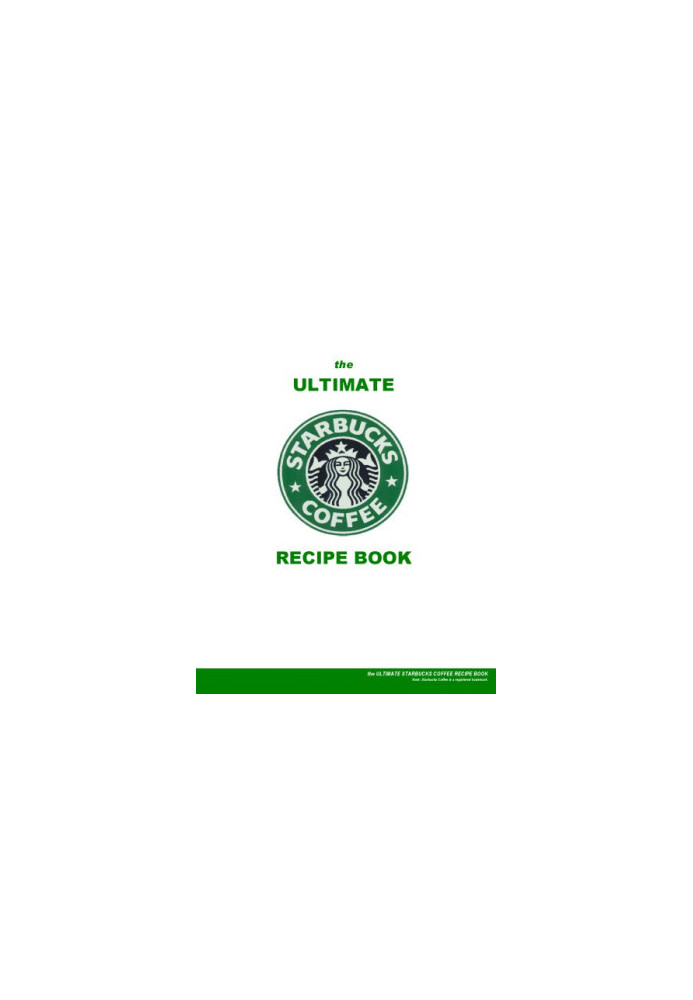 The Ultimate Starbucks Coffee Recipes Book